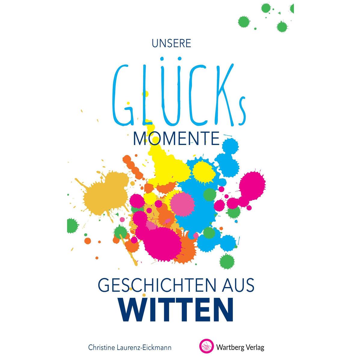 Unsere Glücksmomente - Geschichten aus Witten von Wartberg Verlag
