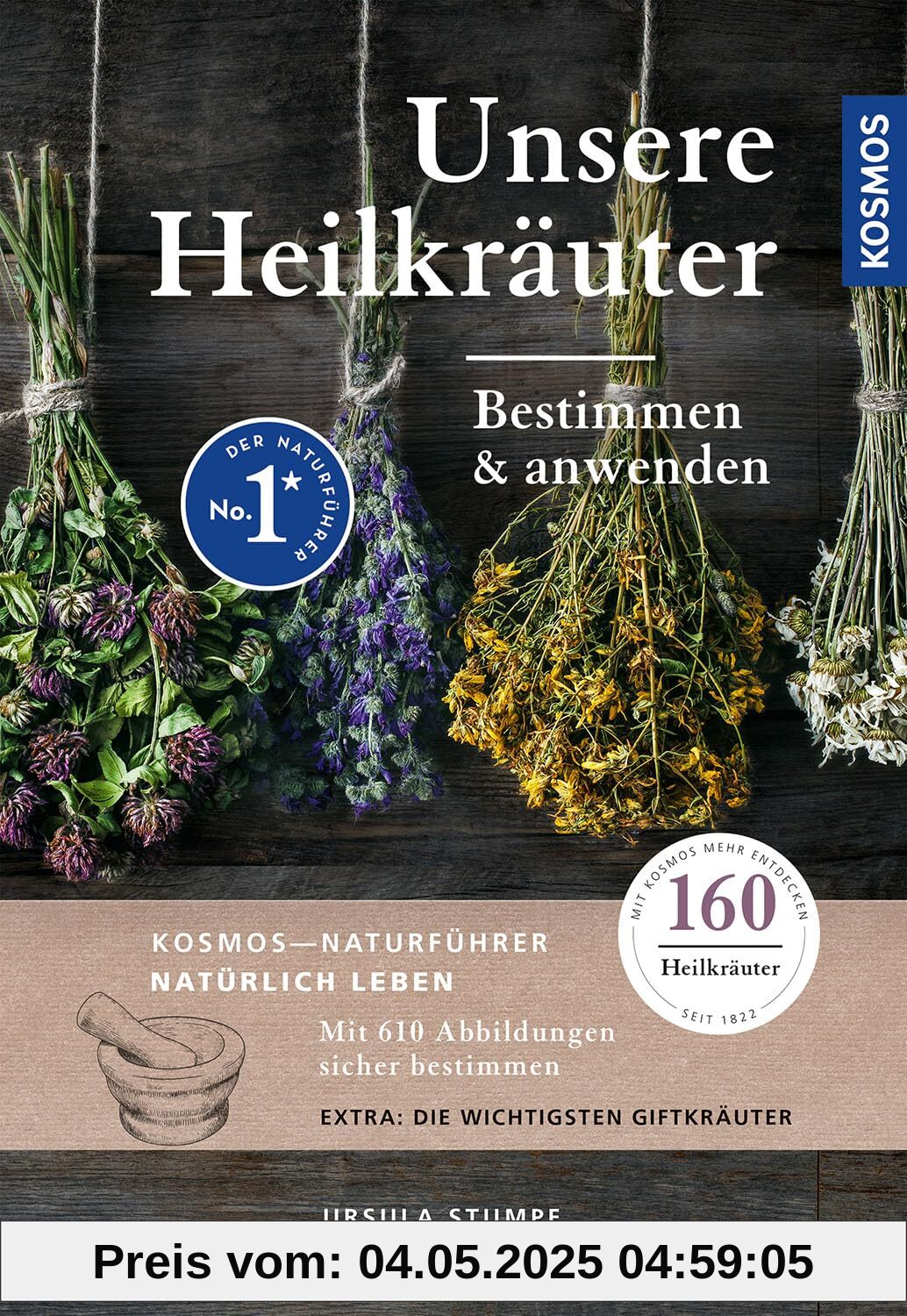 Unsere Heilkräuter: Bestimmen und anwenden, 160 Heilkräuter mit über 610 Abbildungen und den wichtigsten Giftkräutern