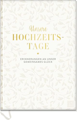 Unsere Hochzeitstage: Erinnerungen an unser gemeinsames Glück | Edles Hochzeitsalbum mit Tiefprägung & Goldfolie auf dem Cover | Ideales Hochzeitsgeschenk & Begleiter für Ehepaare von Groh