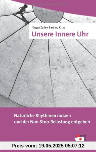 Unsere Innere Uhr. Natürliche Rhythmen nutzen und der Non-Stop-Belastung entgehen