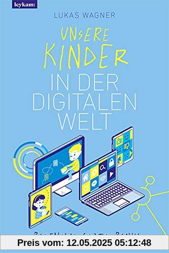 Unsere Kinder in der digitalen Welt: Potenzial statt Panik