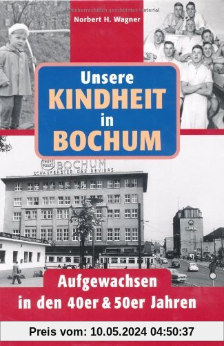 Unsere Kindheit in Bochum. Aufgewachsen in den 40er und 50er Jahren