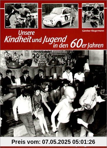 Unsere Kindheit und Jugend in den 60er Jahren. Damals waren wir noch jung!