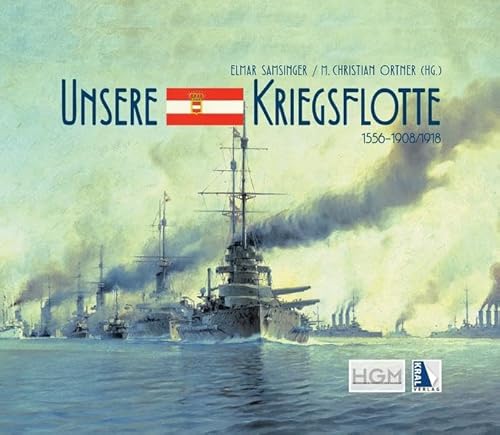 Unsere Kriegsflotte 1556-1908/18: Erweiterter Reprint des Marine-Prachtalbums 1908 von k.u.k. Fregattenkapitän Alfred Koudelka und Alexander Kirchner