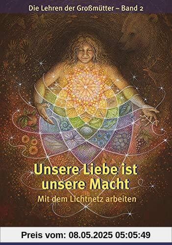 Unsere Liebe ist unsere Macht: Mit dem Lichtnetz arbeiten – Die Lehren der Großmütter 2