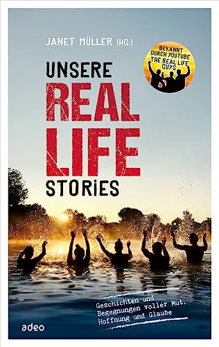 adeo Verlag Unsere Real Life Stories: Geschichten und Begegnungen voller Mut, Hoffnung und Glaube