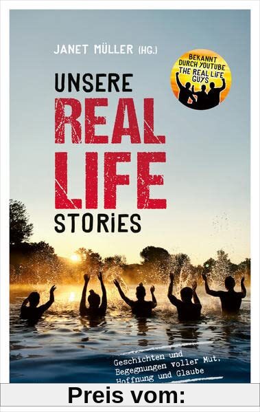 Unsere Real Life Stories: Geschichten und Begegnungen voller Mut, Hoffnung und Glaube