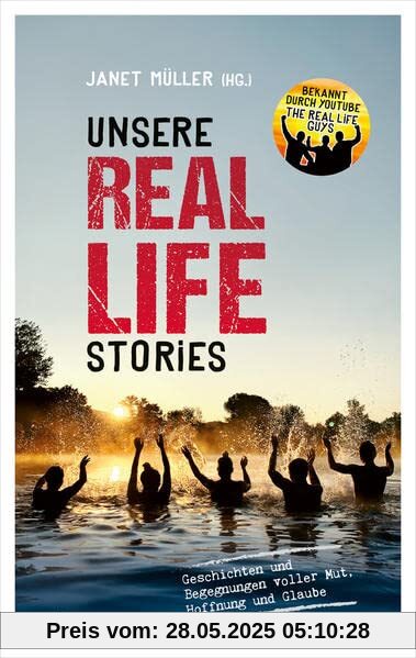 Unsere Real Life Stories: Geschichten und Begegnungen voller Mut, Hoffnung und Glaube