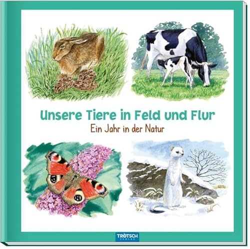 Unsere Tiere in Feld und Flur: Ein Jahr in der Natur von Trötsch Verlag