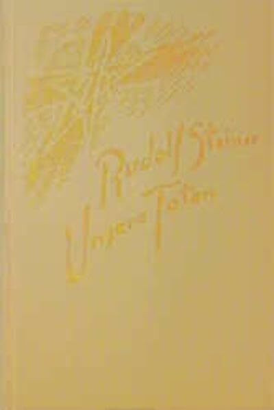 Unsere Toten. Ansprachen, Gedenkworte und Meditationssprüche 1906-1924 Unsere Toten. Ansprachen, Gedenkworte und Meditationssprüche 1906-1924