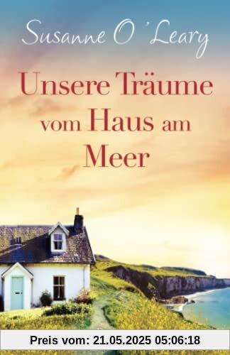 Unsere Träume vom Haus am Meer: Roman (Sandy Cove, Band 3)