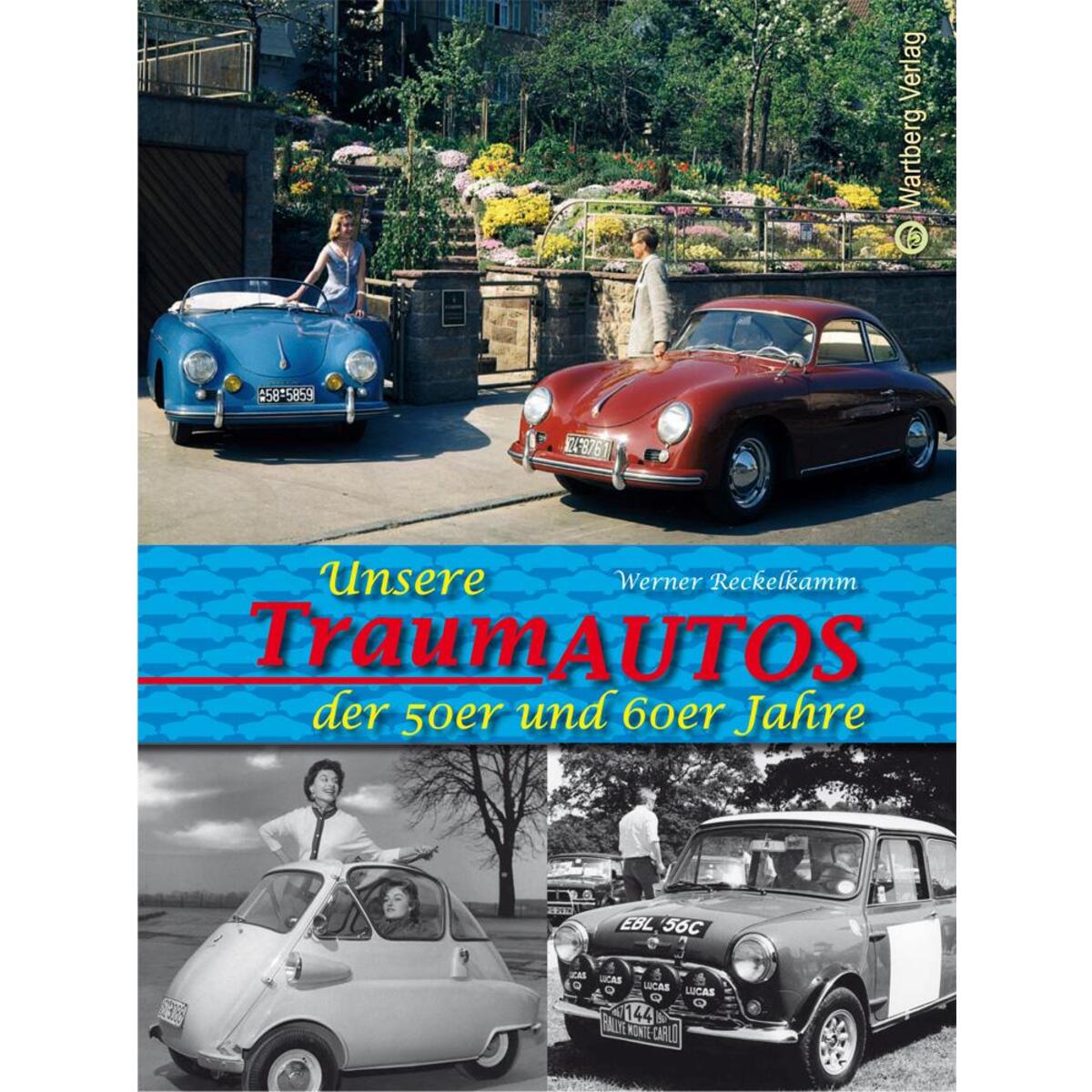 Unsere Traumautos der 50er und 60er Jahre Unsere Traumautos der 50er und 60er Jahre von Wartberg Verlag