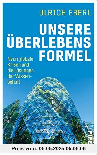 Unsere Überlebensformel: Neun globale Krisen und die Lösungen der Wissenschaft | Innovationen für Klimaschutz und lebenswerte Städte, nachhaltige Mobilität, Landwirtschaft und Artenvielfalt