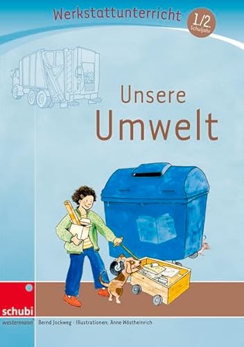 Unsere Umwelt: Werkstatt 1. / 2. Schuljahr (Werkstatt zu Anton, auch unabhängig einsetzbar) (Werkstätten 1./2. Schuljahr) von SCHUBI Lernmedien