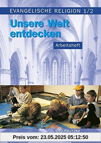 Unsere Welt entdecken: Arbeitsheft für Evangelische Religion. Klassen 1/2 Unsere Welt entdecken: Arbeitsheft für Evangelische Religion. Klassen 1/2