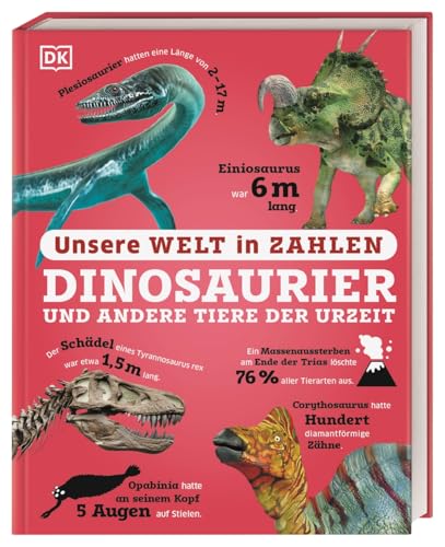 Unsere Welt in Zahlen. Dinosaurier und andere Tiere der Urzeit: Ein verrücktes Rekorde-Buch mit über 1000 Fakten zum Staunen. Wissensbuch. Für Kinder ab 8 Jahren von Dorling Kindersley Verlag