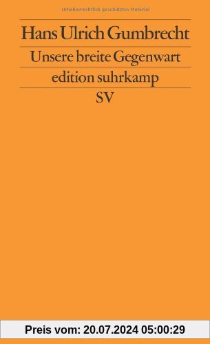 Unsere breite Gegenwart (edition suhrkamp)