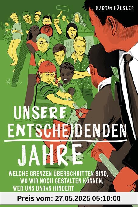 Unsere entscheidenden Jahre: Welche Grenzen überschritten sind, wo wir noch gestalten können, wer uns daran hindert