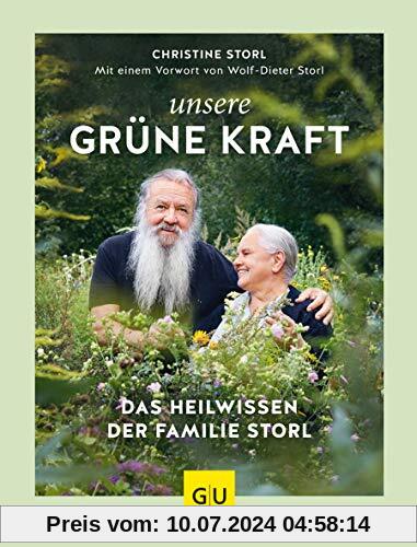 Unsere grüne Kraft - das Heilwissen der Familie Storl: Mit einem Vorwort von Wolf-Dieter Storl (GU Garten Extra)