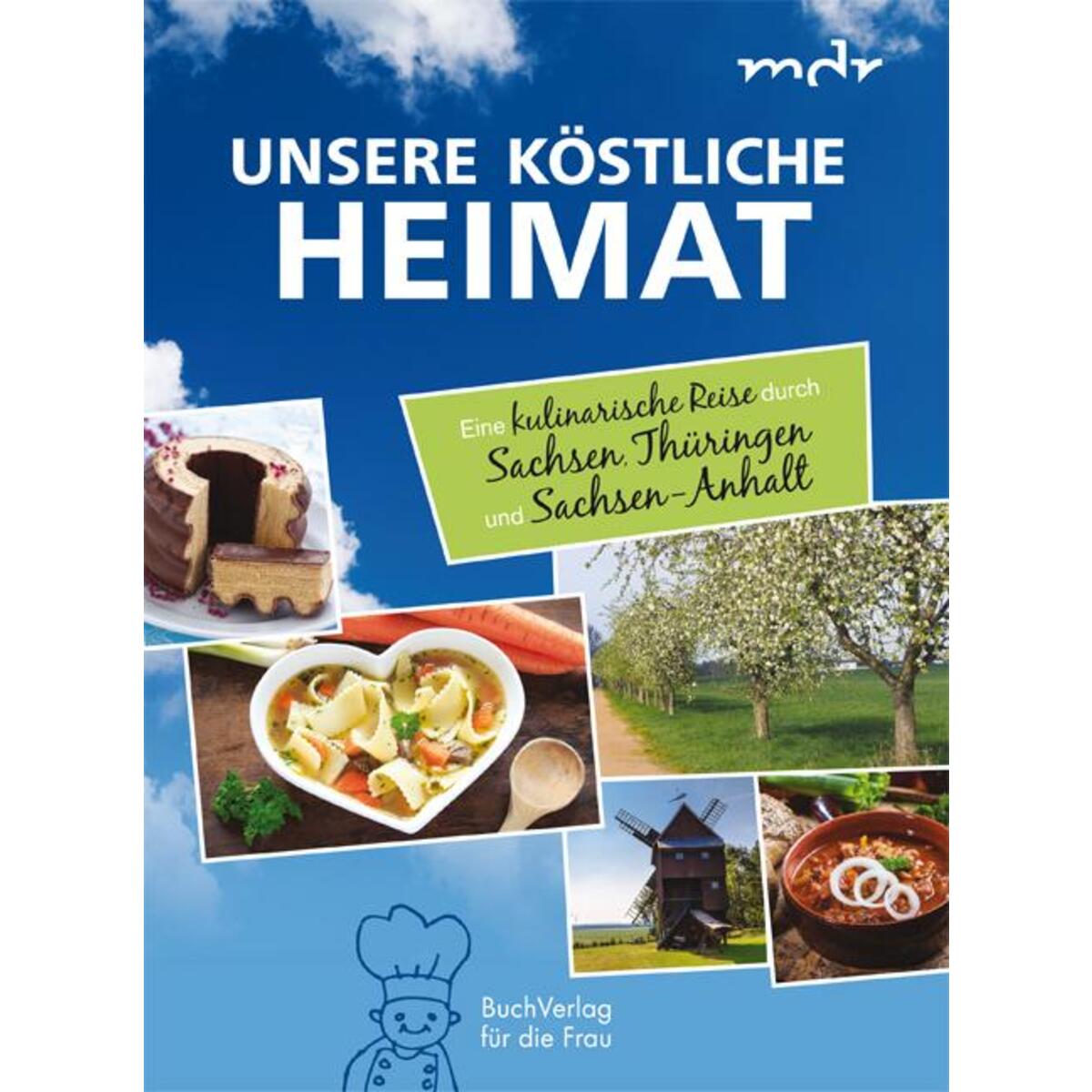 Unsere köstliche Heimat Unsere köstliche Heimat von Buchverlag für die Frau