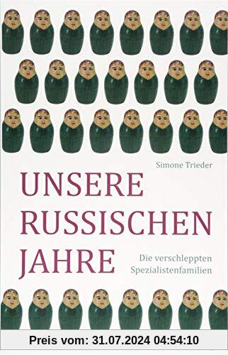 Unsere russischen Jahre: Die verschleppten Spezialistenfamilien