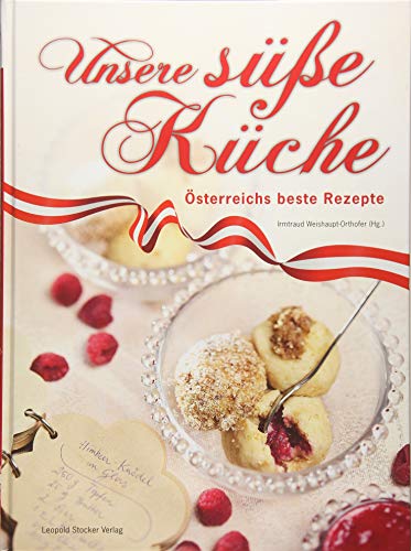 Unsere süße Küche: Österreichs beste Rezepte