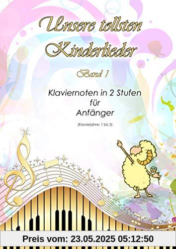 Unsere tollsten Kinderlieder: Band 1 - Klaviernoten in 2 Stufen für Anfänger - Klavierjahre: 1 bis 3 - Hörproben online - geeignet für Kinder und lernende Erwachsene