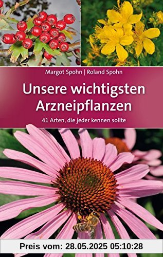 Unsere wichtigsten Arzneipflanzen: 41 Arten, die jeder kennen sollte