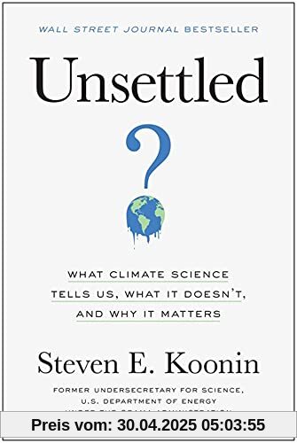 Unsettled: What Climate Science Tells Us, What It Doesn’t, and Why It Matters
