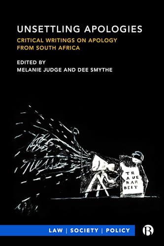 Unsettling Apologies: Critical Writings on Apology from South Africa (Law, Society, Policy) von Bristol University Press