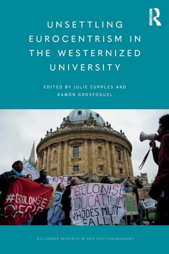 Unsettling Eurocentrism in the Westernized University (Routledge Research in New Postcolonialisms)