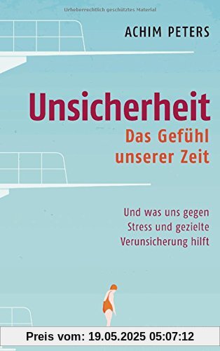 Unsicherheit: Das Gefühl unserer Zeit - Und was uns gegen Stress und gezielte Verunsicherung hilft