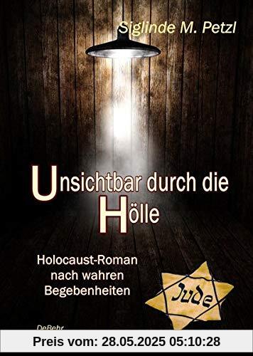 Unsichtbar durch die Hölle - Holocaust-Roman nach wahren Begebenheiten