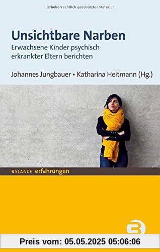 Unsichtbare Narben: Erwachsene Kinder psychisch erkrankter Eltern berichten (BALANCE Erfahrungen)