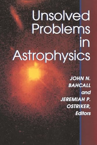 Unsolved Problems in Astrophysics (Princeton Series in Astrophysics)