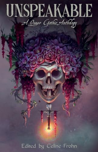Unspeakable: A Queer Gothic Anthology von Haunt Publishing
