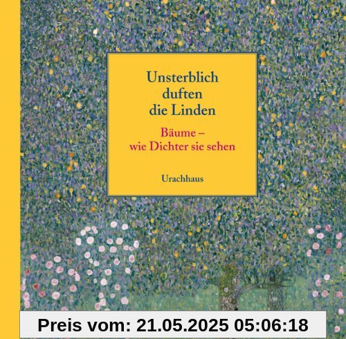 Unsterblich duften die Linden: Bäume -wie Dichter sie sehen