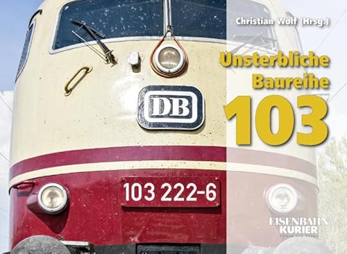 Unsterbliche Baureihe 103: Die DB-Paradeloks von Ende 2002 bis 2014