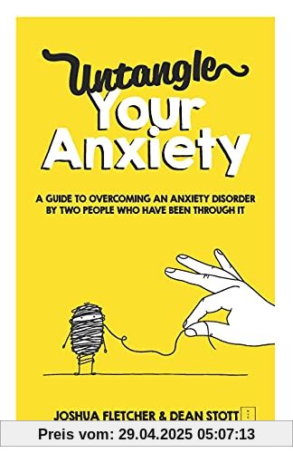 Untangle Your Anxiety: A Guide To Overcoming An Anxiety Disorder By Two People Who Have Been Through It Untangle Your Anxiety: A Guide To Overcoming An Anxiety Disorder By Two People Who Have Been Through It