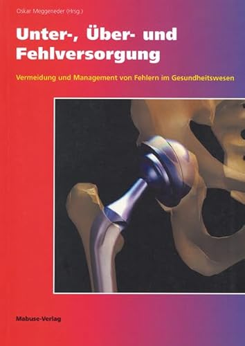 Unter-, Über- und Fehlversorgung. Vermeidung und Management von Fehlern im Gesundheitswesen Unter-, Über- und Fehlversorgung. Vermeidung und Management von Fehlern im Gesundheitswesen von Mabuse-Verlag