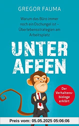 Unter Affen - Warum das Büro immer noch ein Dschungel ist: Überlebensstrategien am Arbeitsplatz - Der Verhaltensbiologe erklärt