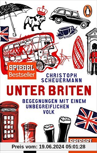 Unter Briten: Begegnungen mit einem unbegreiflichen Volk - Ein SPIEGEL-Buch