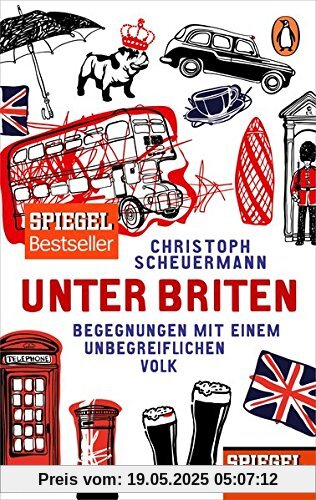 Unter Briten: Begegnungen mit einem unbegreiflichen Volk - Ein SPIEGEL-Buch