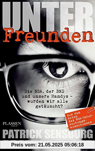 Unter Freunden: Die NSA, der BND und unsere Handys - wurden wir alle getäuscht? Unter Freunden: Die NSA, der BND und unsere Handys - wurden wir alle getäuscht?
