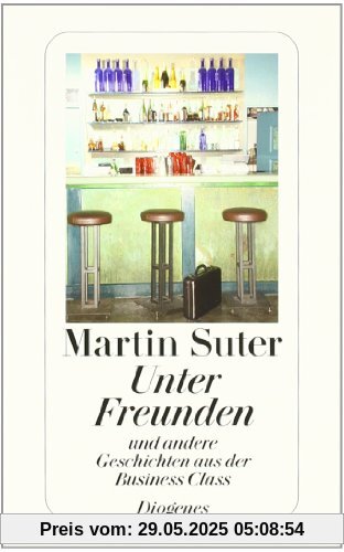 Unter Freunden: Und andere Geschichten aus der Business Class Unter Freunden: Und andere Geschichten aus der Business Class