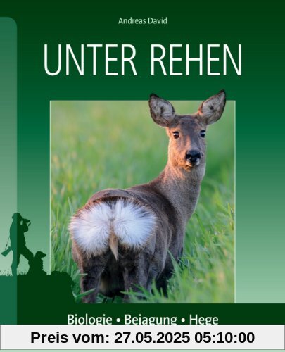 Unter Rehen: Biologie - Bejagung - Hege