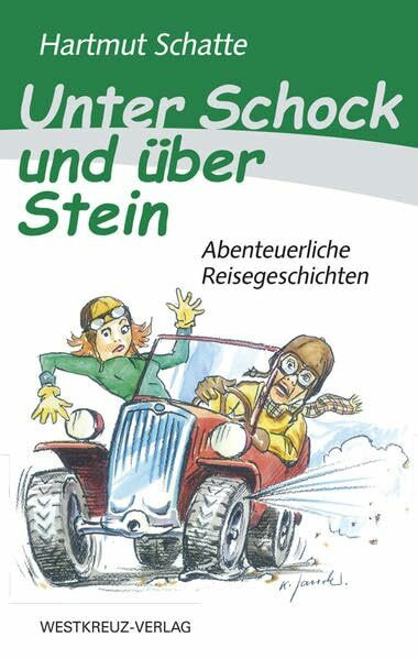 Unter Schock und über Stein: Abenteuerliche Reisegeschichten Unter Schock und über Stein: Abenteuerliche Reisegeschichten