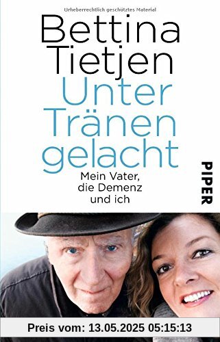 Unter Tränen gelacht: Mein Vater, die Demenz und ich Unter Tränen gelacht: Mein Vater, die Demenz und ich