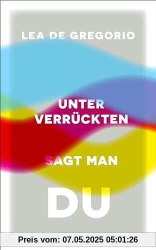 Unter Verrückten sagt man du: Eine dringend notwendige Psychiatrie- und Gesellschaftskritik (suhrkamp nova)