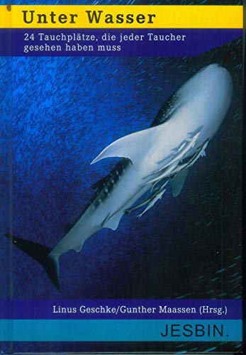 Unter Wasser: 24 Tauchplätze, die jeder Taucher gesehen haben muss von JESBIN Buchverlag